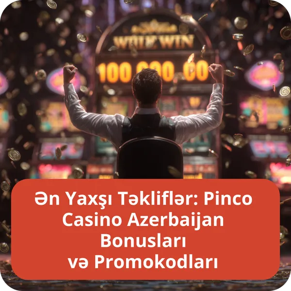 Ən Yaxşı Təkliflər: Pinco Casino Azerbaijan Bonusları və Promokodları